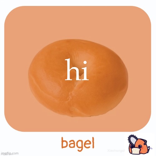 uhm | hi | image tagged in bagel | made w/ Imgflip meme maker