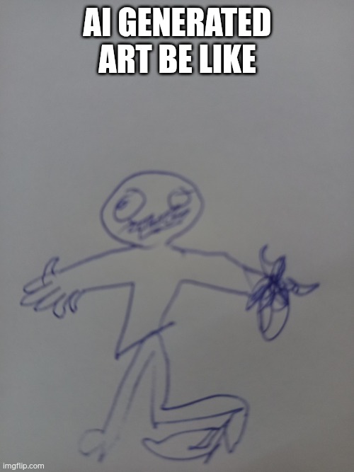 We can't let this abomination replace us gng | AI generated art be like | image tagged in art | made w/ Imgflip meme maker