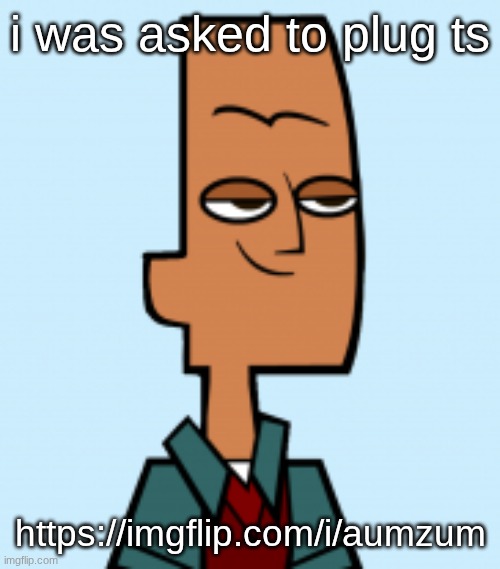 noah | i was asked to plug ts; https://imgflip.com/i/aumzum | image tagged in noah | made w/ Imgflip meme maker