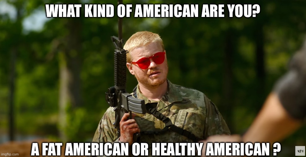 Fat or healthy | What kind of American are you? A fat American or healthy American ? | image tagged in what kind of american,fat,health,america | made w/ Imgflip meme maker