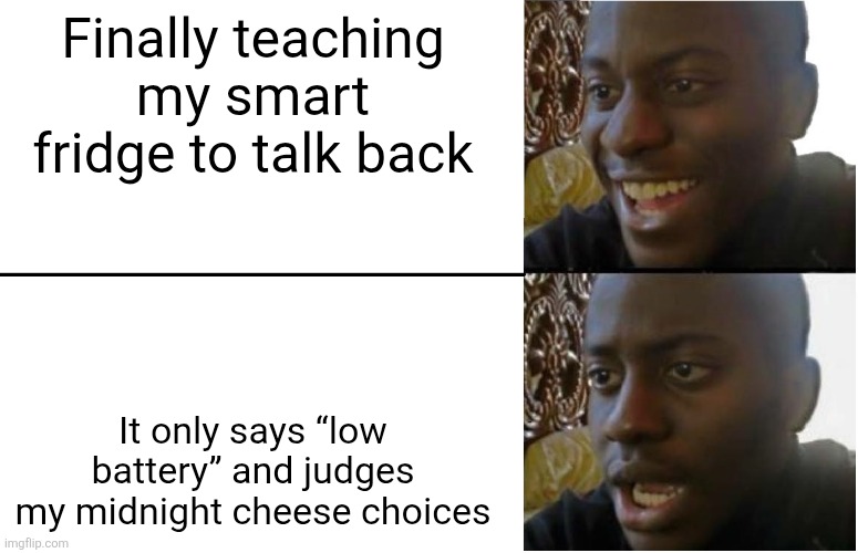 Lol | Finally teaching my smart fridge to talk back; It only says “low battery” and judges my midnight cheese choices | image tagged in disappointed black guy | made w/ Imgflip meme maker
