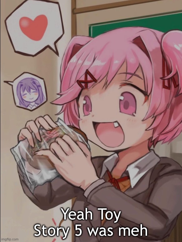 Natsuki eating a sandwich | Yeah Toy Story 5 was meh | image tagged in natsuki eating a sandwich | made w/ Imgflip meme maker