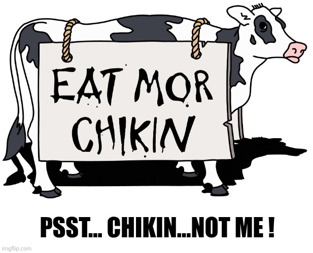 Psst... Chikin...not me ! | image tagged in eat more chicken | made w/ Imgflip meme maker