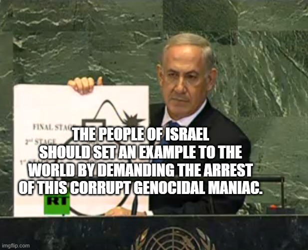 Bibi bomb | The people of Israel should set an example to the world by demanding the arrest of this corrupt genocidal maniac. | image tagged in bibi bomb | made w/ Imgflip meme maker