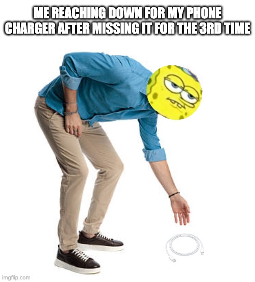 did my fingers forget to install an update or something? | Me reaching down for my phone charger after missing it for the 3rd time | image tagged in bruh moment | made w/ Imgflip meme maker