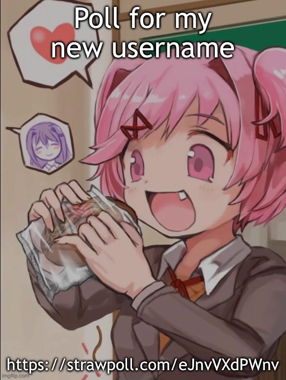 Natsuki eating a sandwich | Poll for my new username; https://strawpoll.com/eJnvVXdPWnv | image tagged in natsuki eating a sandwich | made w/ Imgflip meme maker