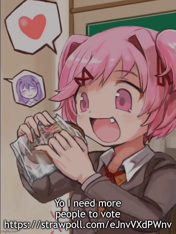 Natsuki eating a sandwich | Yo I need more people to vote
https://strawpoll.com/eJnvVXdPWnv | image tagged in natsuki eating a sandwich | made w/ Imgflip meme maker