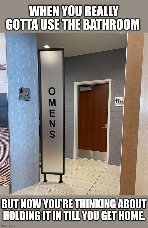Portent Potty | When you really gotta use the bathroom; But now you're thinking about holding it in till you get home. | image tagged in women,bathroom,omens,poop,hold it in | made w/ Imgflip meme maker