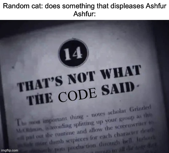 DA COOOOOOODE | Random cat: does something that displeases Ashfur
Ashfur:; Code | image tagged in thats not what the ____ said | made w/ Imgflip meme maker