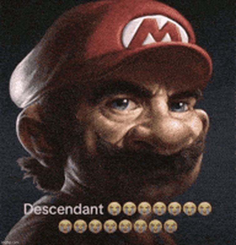 descendant | image tagged in descendant | made w/ Imgflip meme maker