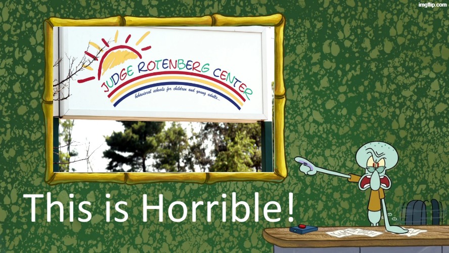 Squidward says Judge Rotenberg center is horrible | image tagged in squidward says x is horrible,spongebob,spongebob squarepants,squidward,torture,child abuse | made w/ Imgflip meme maker