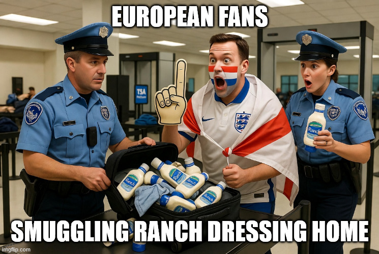 Euopreans smuggling Ranch Dressing home | European fans; smuggling ranch dressing home | image tagged in 1image jpg | made w/ Imgflip meme maker