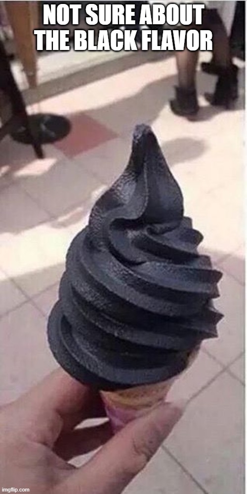 Black Ice Cream | not sure about the black flavor | image tagged in cursed image | made w/ Imgflip meme maker