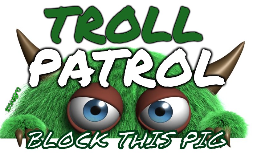 TROLL PATROL, BLOCK THIS PIG | TROLL; PATROL; Cl@rysse; BLOCK THIS PIG | image tagged in troll,remix,troll patrol,block this pig | made w/ Imgflip meme maker