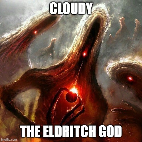 Eldritch Cloudy | Cloudy; The Eldritch God | image tagged in eldritch cloudy | made w/ Imgflip meme maker