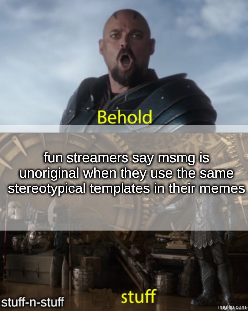 stuff-n-stuff announcement temp | fun streamers say msmg is unoriginal when they use the same stereotypical templates in their memes | image tagged in stuff-n-stuff announcement temp | made w/ Imgflip meme maker
