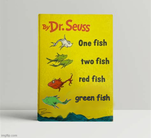 Doctored Seuss | green fish | image tagged in doctored seuss,bleen,reflecting pool,maga messup,no fish | made w/ Imgflip meme maker