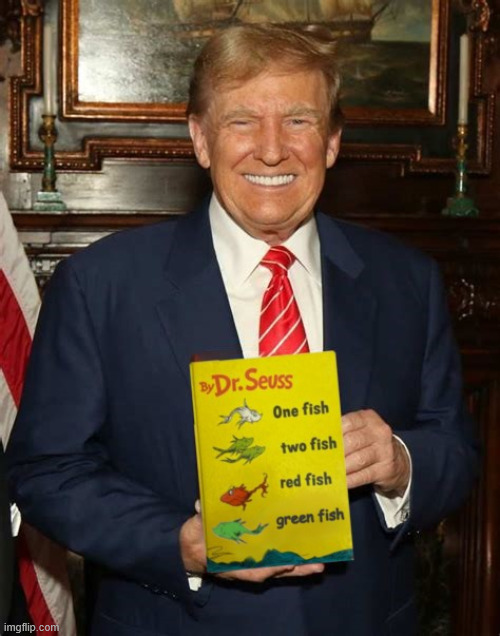 Trump hocking new Doctored Seuss book | image tagged in trump hocking new doctored seuss book,red white and green,reflecting pool fool,no more blue fish,maga mistake | made w/ Imgflip meme maker