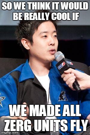 David Kim | SO WE THINK IT WOULD BE REALLY COOL IF WE MADE ALL ZERG UNITS FLY | image tagged in david kim | made w/ Imgflip meme maker