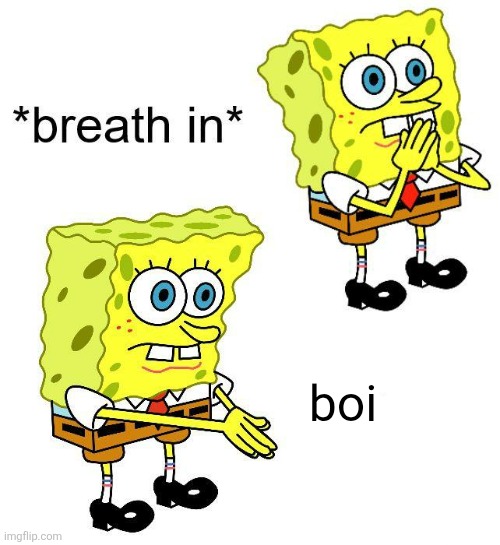 Spongebob boi | boi | image tagged in spongebob boi | made w/ Imgflip meme maker