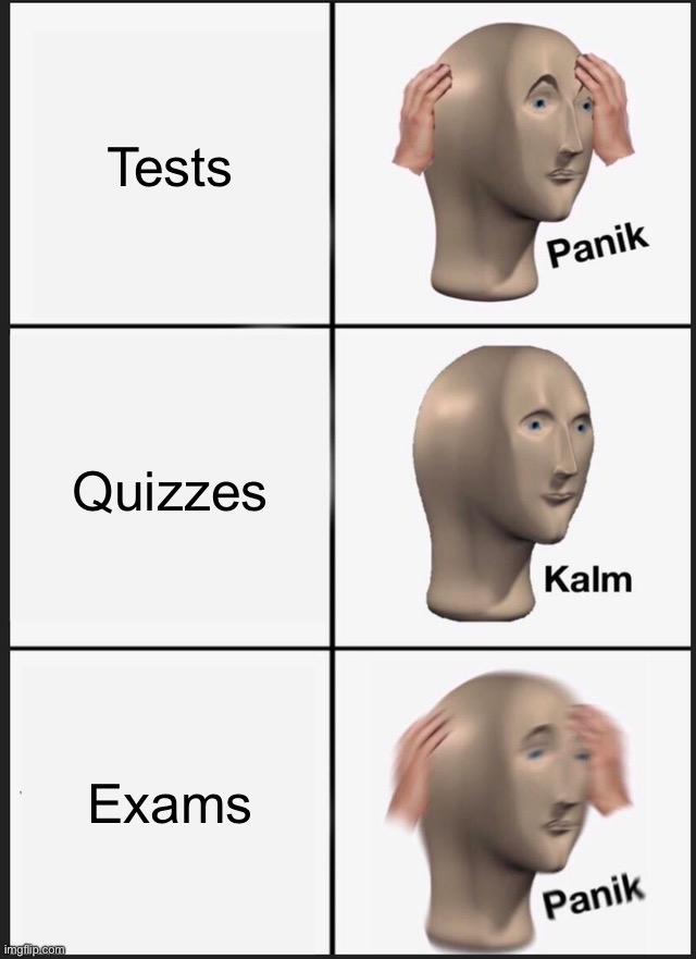 Panik Kalm Panik Meme | Tests; Quizzes; Exams | image tagged in memes,panik kalm panik | made w/ Imgflip meme maker