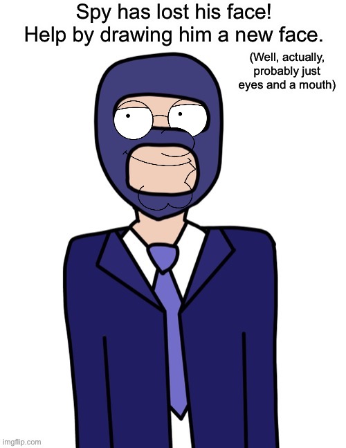 Hey Lois, I’m a spy | image tagged in spy has lost his face,spy | made w/ Imgflip meme maker