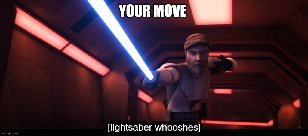 obi wan kenobi | your move | image tagged in obi wan kenobi | made w/ Imgflip meme maker