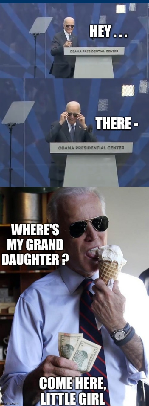 Dirty old confused man | Hey . . . There - | image tagged in screenshot_20260619-160449 png,biden,liberals,pedophile,leftists | made w/ Imgflip meme maker