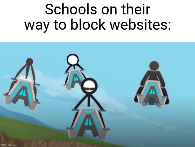 Schools block all websites | Schools on their way to block websites: | image tagged in the mercenaries,school,websites | made w/ Imgflip meme maker