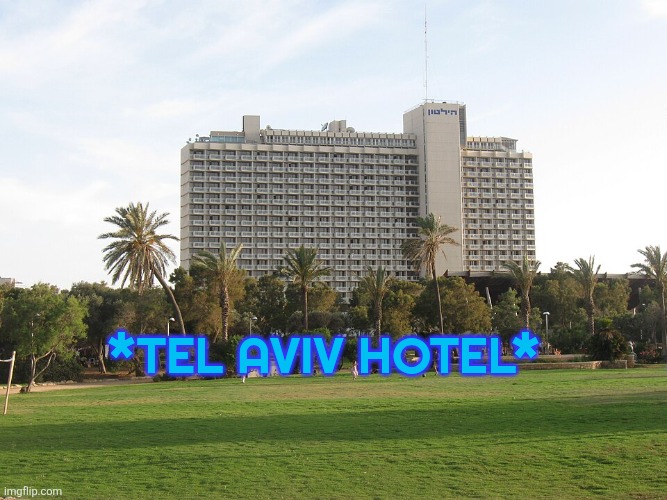 *TEL AVIV HOTEL* | made w/ Imgflip meme maker