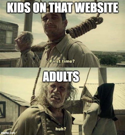 James Franco First Time | kids on that website adults | image tagged in james franco first time | made w/ Imgflip meme maker