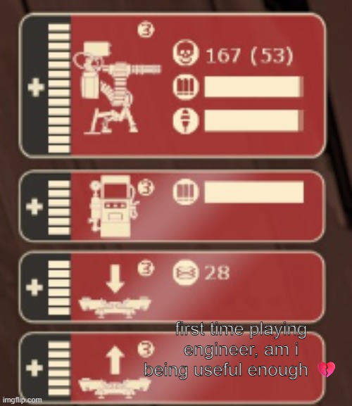 first time playing engineer, am i being useful enough 💔 | made w/ Imgflip meme maker