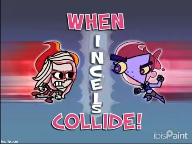 New template dropped guys | image tagged in when incels collide | made w/ Imgflip meme maker