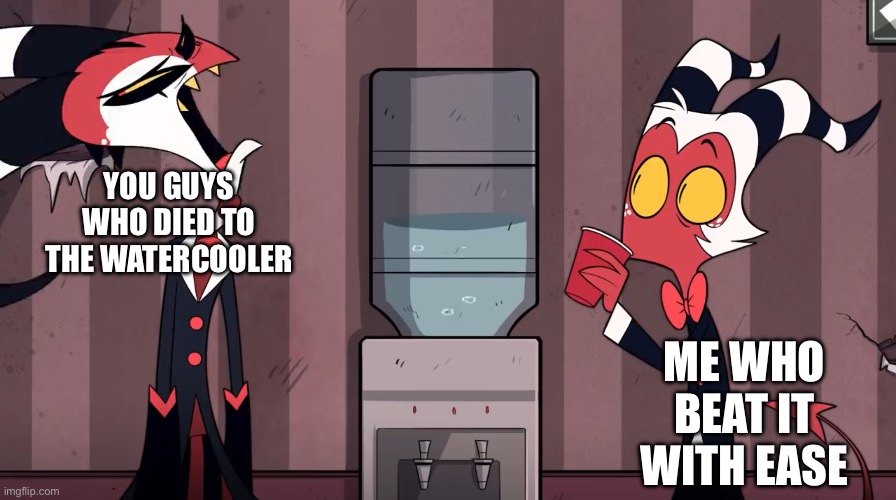 SKILL ISSUES | You guys who died to the watercooler; Me who beat it with ease | image tagged in oh god it was one time | made w/ Imgflip meme maker
