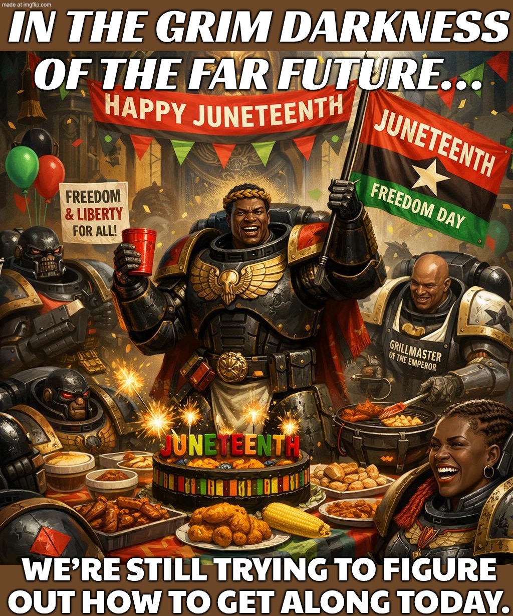 WHEN YOU PREACH “WORLD PEACE & HUMANITY FIRST”; BUT YOUR FUTURISTIC SOLUTION IS STILL “WAR, BUT IN SPACE” | IN THE GRIM DARKNESS OF THE FAR FUTURE…; WE’RE STILL TRYING TO FIGURE OUT HOW TO GET ALONG TODAY. | image tagged in warhammer 40 000,humanity,faith in humanity,the future,futuristic utopia,equality | made w/ Imgflip meme maker