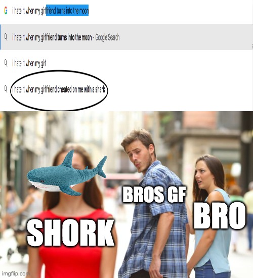 theres an atla reference here hmmm i wonder where it is | bros gf; bro; shork | image tagged in memes,distracted boyfriend,cheating,girlfriend,i hate it when | made w/ Imgflip meme maker