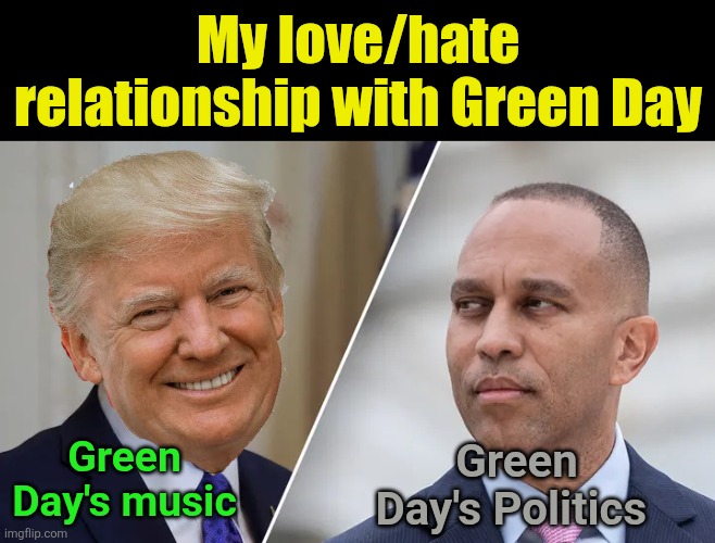 America, Love it, or Hate it.Pick Your Picture. | My love/hate relationship with Green Day; Green Day's Politics; Green Day's music | image tagged in america love it or hate it pick your picture | made w/ Imgflip meme maker