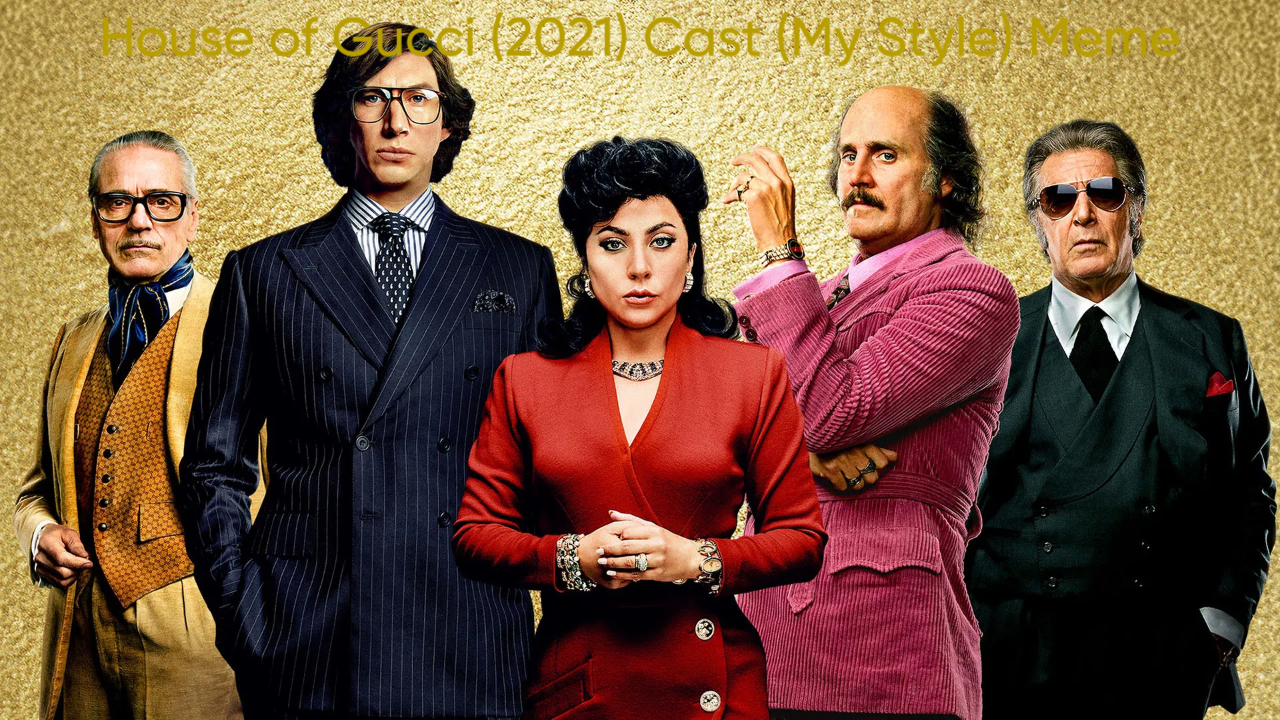House of Gucci (2021) Cast (My Style) Blank Meme Template