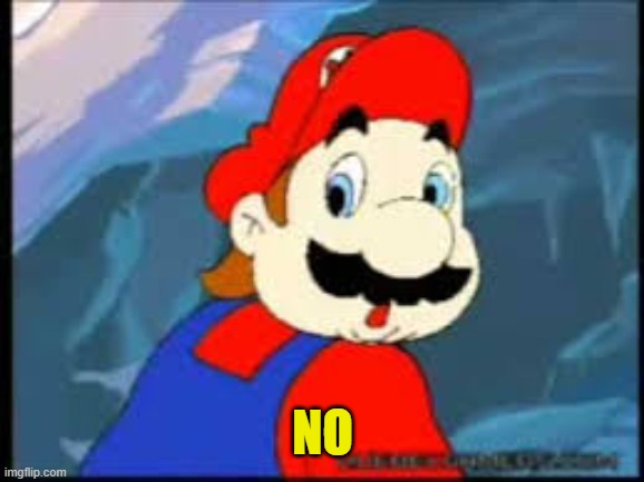 Mario NO | no | image tagged in mario no | made w/ Imgflip meme maker