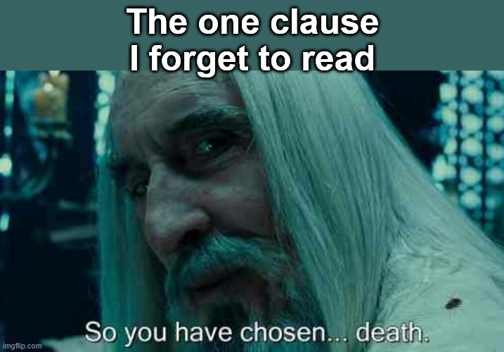 So you have chosen death | The one clause I forget to read | image tagged in so you have chosen death | made w/ Imgflip meme maker
