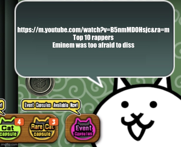 The basic cat says something | https://m.youtube.com/watch?v=B5nmMDOHsjc&ra=m
Top 10 rappers Eminem was too afraid to diss | image tagged in the basic cat says something | made w/ Imgflip meme maker