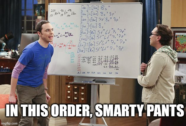 Sheldon finishes equation | in this order, smarty pants | image tagged in sheldon finishes equation | made w/ Imgflip meme maker
