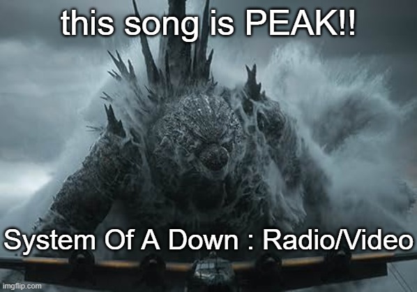 The Aldebaran Godzilla MZ Announcement Template | this song is PEAK!! System Of A Down : Radio/Video | image tagged in the aldebaran godzilla mz announcement template | made w/ Imgflip meme maker