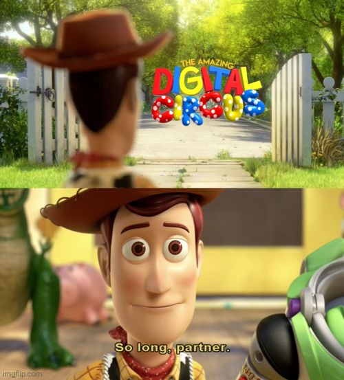 So long TADC, and thank you Gooseworx for this wacky show full of adventures and existential crisis too! | image tagged in so long partner,toy story,the amazing digital circus,tadc,gooseworx,glitch productions | made w/ Imgflip meme maker