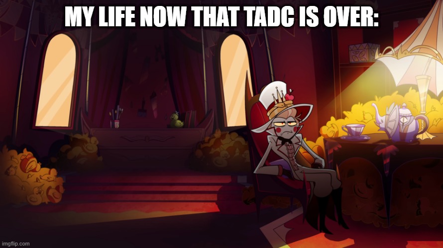 I might need to get a bunch of rubber ducks now too | My life now that TADC is over: | image tagged in lucifer insane,hazbin hotel,the amazing digital circus,tadc | made w/ Imgflip meme maker