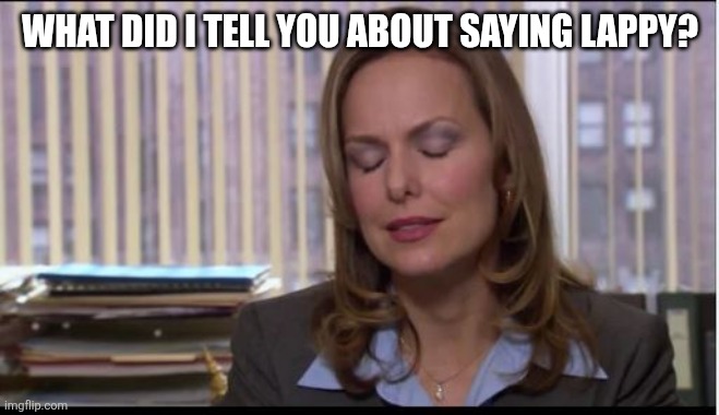 Jan | What did I tell you about saying lappy? | image tagged in jan | made w/ Imgflip meme maker