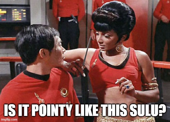 Uhorny | is it pointy like this sulu? | image tagged in star trek alternate uhura | made w/ Imgflip meme maker