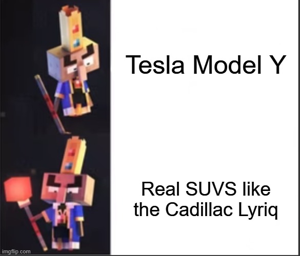 Arch Illager version of the Drake template | Tesla Model Y; Real SUVS like the Cadillac Lyriq | image tagged in arch-illager format | made w/ Imgflip meme maker