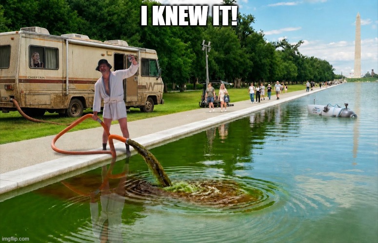 Reflecting Pool Reality | I knew it! | image tagged in politics,trump | made w/ Imgflip meme maker