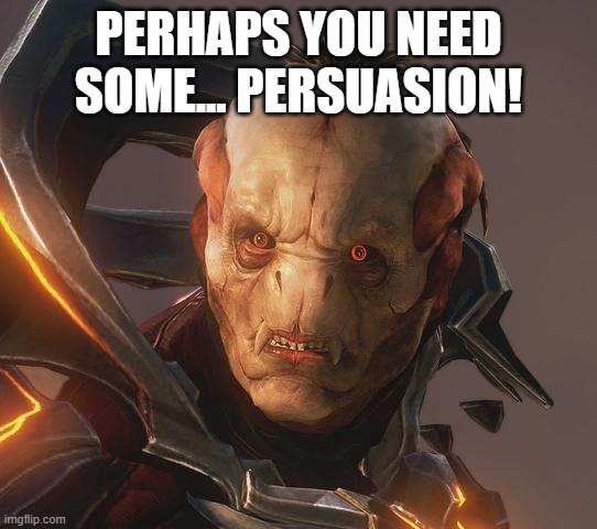 Perhaps you need some... persuasion! | made w/ Imgflip meme maker